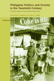 Philippine Politics and Society in the Twentieth Century (Colonial Legacies, Post-Colonial Trajectories) by Eva-Lotta Hedman, John Sidel, 9780415147910