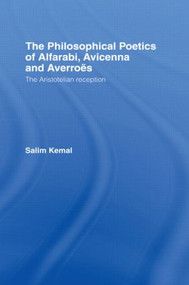 The Philosophical Poetics of Alfarabi, Avicenna and Averroes (The Aristotelian Reception) by Salim Kemal, 9780415616454