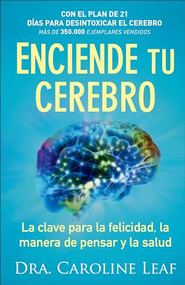 Enciende tu cerebro (La clave para la felicidad, la manera de pensar y la salud) (Spanish Edition) by Dra. Caroline Leaf, 9780801076039