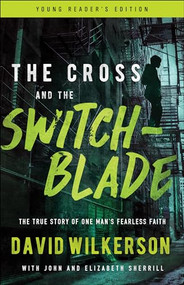 The Cross and the Switchblade (The True Story of One Man's Fearless Faith) by David Wilkerson, John Sherrill, Elizabeth Sherrill, Lonnie Hull DuPont, Tim Foley, 9780800798796
