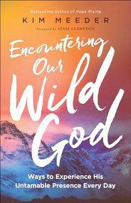 Encountering Our Wild God (Ways to Experience His Untamable Presence Every Day) by Kim Meeder, Stasi Eldredge, 9780800798857