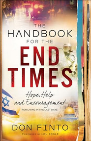 The Handbook for the End Times (Hope, Help and Encouragement for Living in the Last Days) by Don Finto, Lou Engle, 9780800798994