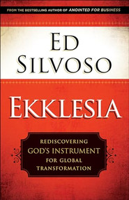 Ekklesia (Rediscovering God's Instrument for Global Transformation) by Ed Silvoso, 9780800798567