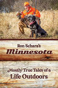 Ron Schara's Minnesota (Mostly True Tales of a Life Outdoors) by Ron Schara, 9781681341927