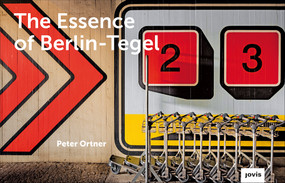 The Essence of Berlin-Tegel (Taking Stock of an Airport's Architecture) by Peter Ortner, 9783868596311