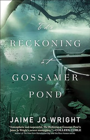 The Reckoning at Gossamer Pond by Jaime Jo Wright, 9780764230295