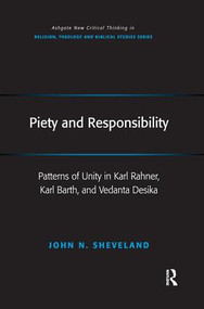 Piety and Responsibility (Patterns of Unity in Karl Rahner, Karl Barth, and Vedanta Desika) - 9781138080102 by John N. Sheveland, 9781138080102