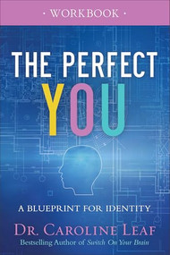 The Perfect You Workbook (A Blueprint for Identity) by Dr. Caroline Leaf, 9780801077975