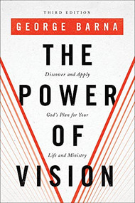The Power of Vision (Discover and Apply God's Plan for Your Life and Ministry) by George Barna, 9780801077951