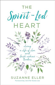 The Spirit-Led Heart (Living a Life of Love and Faith without Borders) by Suzanne T Eller, Jennifer Dukes Lee, 9780764230165