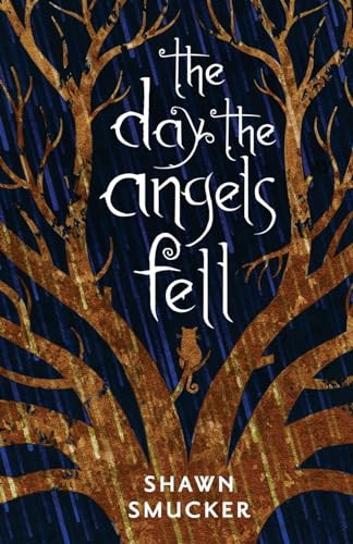 The Day the Angels Fell by Shawn Smucker, 9780800729103