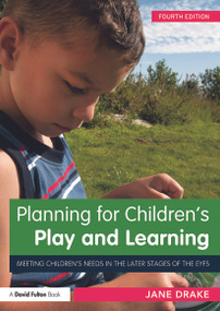 Planning for Children's Play and Learning (Meeting children's needs in the later stages of the EYFS) by Jane Drake, 9780415632768