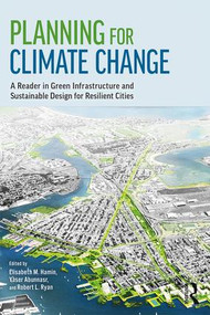 Planning for Climate Change (A Reader in Green Infrastructure and Sustainable Design for Resilient Cities) by Elisabeth M. Hamin Infield, Yaser Abunnasr, Robert L. Ryan, 9780815391685