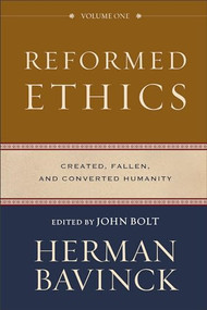Reformed Ethics, Volume 1 (Created, Fallen, and Converted Humanity) by Herman Bavinck, John Bolt, 9780801098024