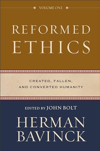 Reformed Ethics, Volume 1 (Created, Fallen, and Converted Humanity) by Herman Bavinck, John Bolt, 9780801098024