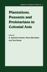 Plantations, Proletarians and Peasants in Colonial Asia by Henry Berstein, Tom Brass, E.Valentine Daniel, 9780714634678
