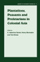 Plantations, Proletarians and Peasants in Colonial Asia by Henry Berstein, Tom Brass, E.Valentine Daniel, 9780714634678