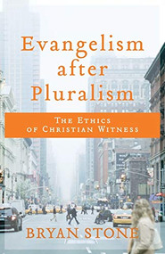 Evangelism after Pluralism (The Ethics of Christian Witness) by Bryan Stone, 9780801099793