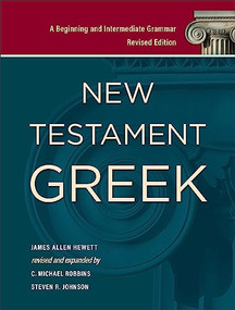 New Testament Greek (A Beginning and Intermediate Grammar) by James Allen Hewett, C. Michael Robbins, Steven R. Johnson, 9781540960436