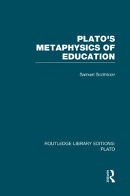 Plato 's Metaphysics of Education (RLE: Plato) by Samuel Scolnicov, 9780415751575