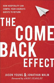 The Come Back Effect (How Hospitality Can Compel Your Church's Guests to Return) by Jason Young, Jonathan Malm, Andy Stanley, 9780801075780