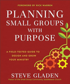 Planning Small Groups with Purpose (A Field-Tested Guide to Design and Grow Your Ministry) by Steve Gladen, Rick Warren, 9780801077890