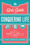 The Girls' Guide to Conquering Life (How to Ace an Interview, Change a Tire, Talk to a Guy, and 97 Other Skills You Need to Thrive) by Erica Catherman, Jonathan Catherman, 9780800729806