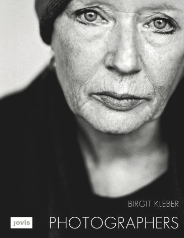 Birgit Kleber: Photographers (Porträts von Birgit Kleber) by Birgit Kleber, Klaus Honnef, 9783868591330