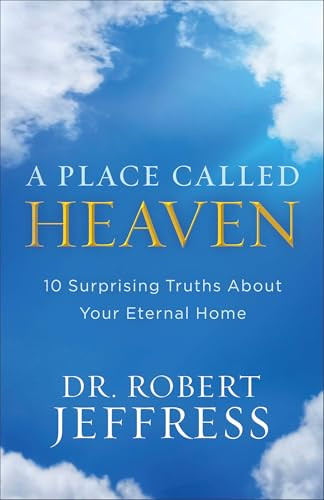 A Place Called Heaven (10 Surprising Truths about Your Eternal Home) by Dr. Robert Jeffress, 9780801093678