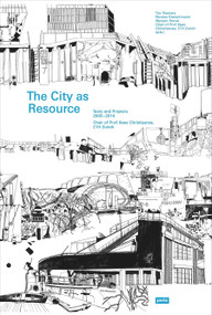 The City as Resource (Concepts and Methods for Urban Design) by Kees Christiaanse, Tim Rieniets, Nicolas Kretschmann, Mark Michaeli, Christian Salewski, 9783868591446