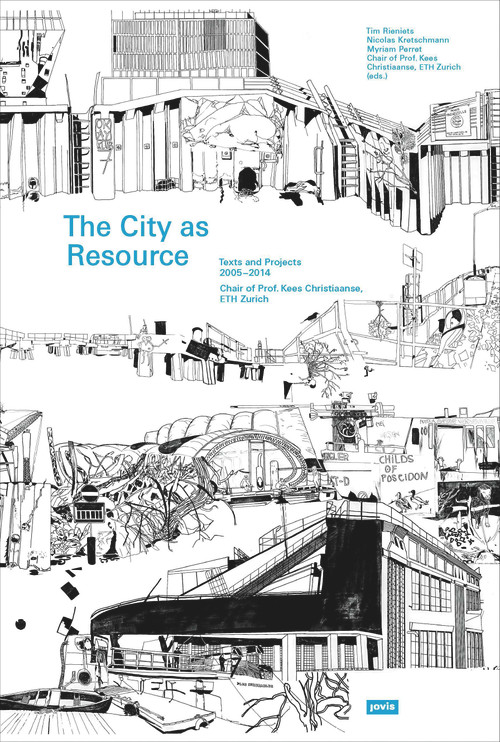 The City as Resource (Concepts and Methods for Urban Design) by Kees Christiaanse, Tim Rieniets, Nicolas Kretschmann, Mark Michaeli, Christian Salewski, 9783868591446