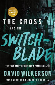 The Cross and the Switchblade (The True Story of One Man's Fearless Faith) - 9780800798888 by David Wilkerson, John Sherrill, Elizabeth Sherrill, Charles W. Colson, 9780800798888