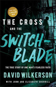 The Cross and the Switchblade (The True Story of One Man's Fearless Faith) - 9780800798888 by David Wilkerson, John Sherrill, Elizabeth Sherrill, Charles W. Colson, 9780800798888