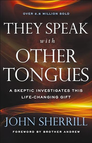 They Speak with Other Tongues (A Skeptic Investigates This Life-Changing Gift) by John Sherrill, Brother Andrew, 9780800798703