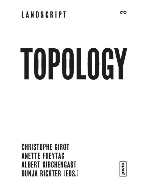 Landscript 03: Topology (Topical Thoughts on the Contemporary Landscape) by Christophe Girot, 9783868592122