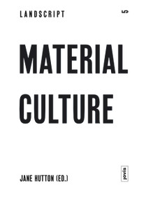 Landscript 5: Material Culture (Assembling and Disassembling Landscapes) by Jane Hutton, 9783868592146