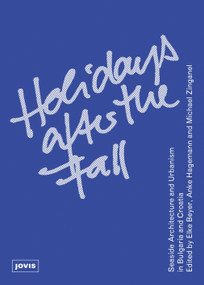 Holidays after the Fall (Seaside Architecture and Urbanism in Bulgaria and Croatia) by Michael Zinganel, Elke Beyer, Anke Hagemann, 9783868592269