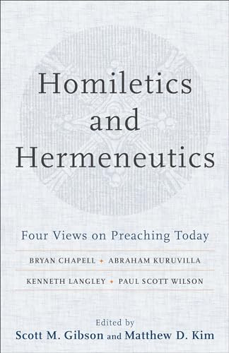 Homiletics and Hermeneutics (Four Views on Preaching Today) by Scott M. Gibson, Matthew D. Kim, 9780801098697
