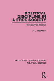 Political Discipline in a Free Society (Routledge Library Editions: Political Science Volume 40) by H. J. Blackham, 9780415653879