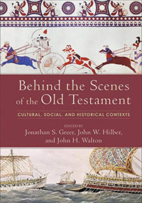 Behind the Scenes of the Old Testament (Cultural, Social, and Historical Contexts) by Jonathan S. Greer, John W. Hilber, John H. Walton, 9780801097751