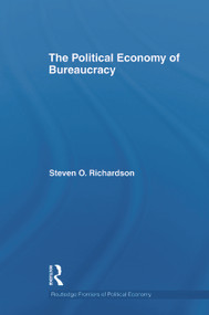 The Political Economy of Bureaucracy by Steven Richardson, 9780415747349