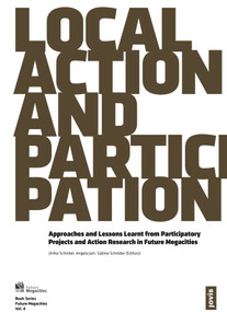 Local Action and Participation (Lessons Learned from Participatory Projects and Action Research in Future Megacities) by Angela Jain, Sabine Schröder, Ulrike Schinkel, 9783868592764