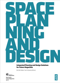 Space, Planning, and Design (Integrated Planning and Design Solutions for Future Megacities) by Elke Pahl-Weber, Frank Schwartze, 9783868592771