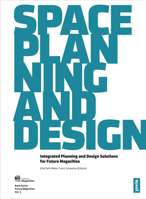 Space, Planning, and Design (Integrated Planning and Design Solutions for Future Megacities) by Elke Pahl-Weber, Frank Schwartze, 9783868592771