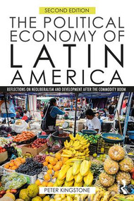 The Political Economy of Latin America (Reflections on Neoliberalism and Development after the Commodity Boom) by Peter Kingstone, 9781138926998