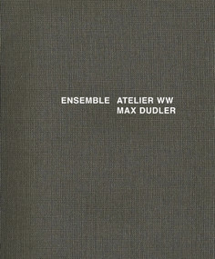 Ensemble: Atelier ww Max Dudler (Atelier ww Max Dudler) by Max Dudler, Alexander Bonte, J. Christoph Bürkle, 9783868592849