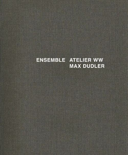 Ensemble: Atelier ww Max Dudler (Atelier ww Max Dudler) by Max Dudler, Alexander Bonte, J. Christoph Bürkle, 9783868592849