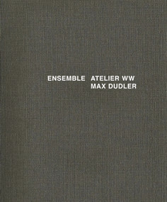 Ensemble: Atelier ww Max Dudler (Atelier ww Max Dudler) by Max Dudler, Alexander Bonte, J. Christoph Bürkle, 9783868592849