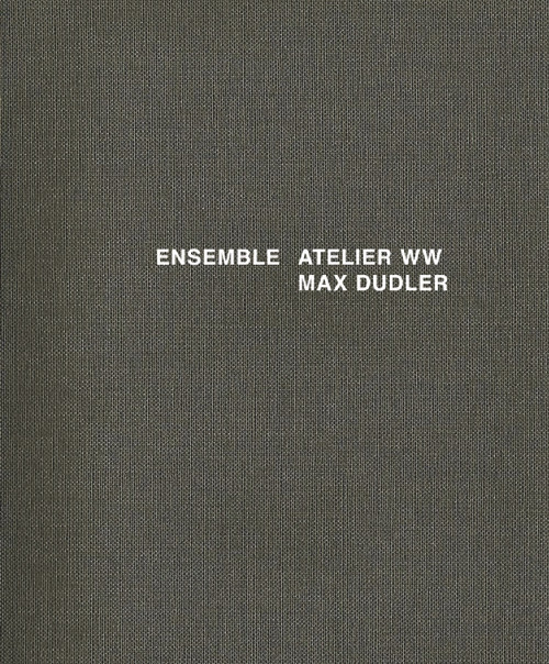 Ensemble: Atelier ww Max Dudler (Atelier ww Max Dudler) by Max Dudler, Alexander Bonte, J. Christoph Bürkle, 9783868592849