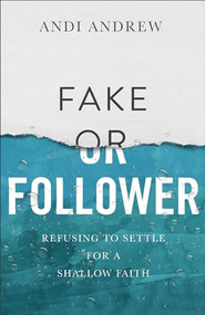 Fake or Follower (Refusing to Settle for a Shallow Faith) by Andi Andrew, 9780801093296